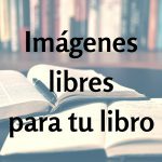 Imágenes libres para tu libro: dónde conseguirlas