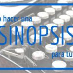 Cómo hacer una sinopsis para tu libro