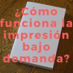 ¿Cómo funciona la impresión bajo demanda?