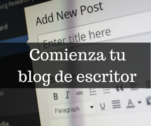 Tu blog de escritor: ¿Cómo comenzar?