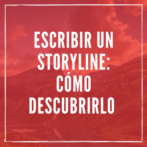 Escribir un storyline: Por qué necesitas uno