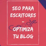 SEO para escritores: pasos básicos para optimizar tu blog