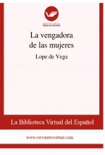 Libro La vengadora de las mujeres, autor Biblioteca Virtual Miguel de Cervantes Libro La vengadora de las mujeres, autor Biblioteca Virtual Miguel de Cervantes