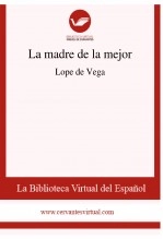 Libro La madre de la mejor, autor Biblioteca Virtual Miguel de Cervantes Libro La madre de la mejor, autor Biblioteca Virtual Miguel de Cervantes