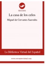 Libro La casa de los celos, autor Biblioteca Virtual Miguel de Cervantes Libro La casa de los celos, autor Biblioteca Virtual Miguel de Cervantes