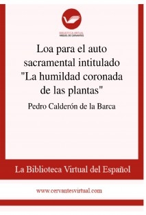 Loa para el auto sacramental intitulado "La humildad coronada de las plantas"