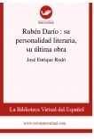 Rubén Darío : su personalidad literaria, su última obra Rubén Darío : su personalidad literaria, su última obra