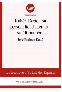 Rubén Darío : su personalidad literaria, su última obra