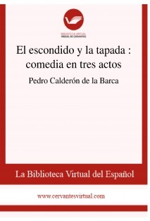 El escondido y la tapada : comedia en tres actos