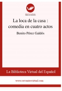 La loca de la casa : comedia en cuatro actos