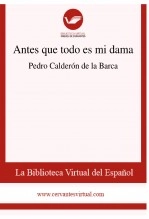 Libro Antes que todo es mi dama, autor Biblioteca Virtual Miguel de Cervantes Libro Antes que todo es mi dama, autor Biblioteca Virtual Miguel de Cervantes