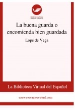 Libro La buena guarda o encomienda bien guardada, autor Biblioteca Virtual Miguel de Cervantes Libro La buena guarda o encomienda bien guardada, autor Biblioteca Virtual Miguel de Cervantes