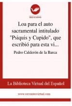Loa para el auto sacramental intitulado "Psiquis y Cupido", que escribió para esta villa de Madrid Loa para el auto sacramental intitulado "Psiquis y Cupido", que escribió para esta villa de Madrid
