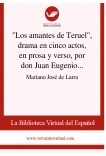 "Los amantes de Teruel", drama en cinco actos, en prosa y verso, por don Juan Eugenio Hartzenbusch