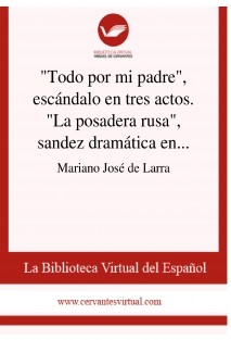 "Todo por mi padre", escándalo en tres actos. "La posadera rusa", sandez dramática en uno solo