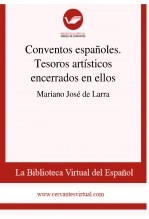 Libro Conventos españoles. Tesoros artísticos encerrados en ellos, autor Biblioteca Virtual Miguel de Cervantes Libro Conventos españoles. Tesoros artísticos encerrados en ellos, autor Biblioteca Virtual Miguel de Cervantes