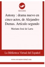 Libro Antony : drama nuevo en cinco actos, de Alejandro Dumas. Artículo segundo, autor Biblioteca Virtual Miguel de Cervantes Libro Antony : drama nuevo en cinco actos, de Alejandro Dumas. Artículo segundo, autor Biblioteca Virtual Miguel de Cervantes