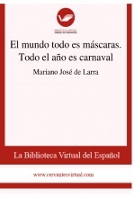 El mundo todo es máscaras. Todo el año es carnaval El mundo todo es máscaras. Todo el año es carnaval