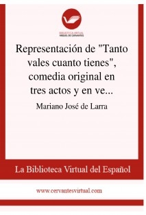 Representación de "Tanto vales cuanto tienes", comedia original en tres actos y en verso, de don Ángel Saavedra