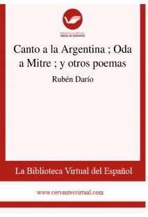 Canto a la Argentina ; Oda a Mitre ; y otros poemas
