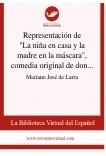 Representación de "La niña en casa y la madre en la máscara", comedia original de don Francisco Martínez de la Rosa