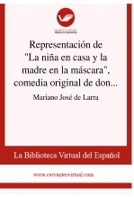 Libro Representación de "La niña en casa y la madre en la máscara", comedia original de don Francisco Martínez de la Rosa, autor Biblioteca Virtual Miguel de Cervantes