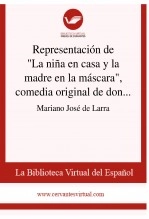Libro Representación de "La niña en casa y la madre en la máscara", comedia original de don Francisco Martínez de la Rosa, autor Biblioteca Virtual Miguel de Cervantes Libro Representación de "La niña en casa y la madre en la máscara", comedia original de don Francisco Martínez de la Rosa, autor Biblioteca Virtual Miguel de Cervantes