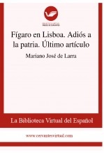 Libro Fígaro en Lisboa. Adiós a la patria. Último artículo, autor Biblioteca Virtual Miguel de Cervantes Libro Fígaro en Lisboa. Adiós a la patria. Último artículo, autor Biblioteca Virtual Miguel de Cervantes