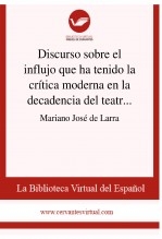 Libro Discurso sobre el influjo que ha tenido la crítica moderna en la decadencia del teatro antiguo español, autor Biblioteca Virtual Miguel de Cervantes