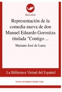 Representación de la comedia nueva de don Manuel Eduardo Gorostiza titulada "Contigo pan y cebolla"