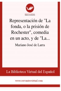 Representación de "La fonda, o la prisión de Rochester", comedia en un acto, y de "Las aceitunas, o una desgracia de Federico II", ídem