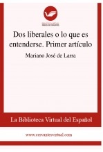 Libro Dos liberales o lo que es entenderse. Primer artículo, autor Biblioteca Virtual Miguel de Cervantes Libro Dos liberales o lo que es entenderse. Primer artículo, autor Biblioteca Virtual Miguel de Cervantes