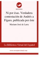 Ni por ésas. Verdadera contestación de Andrés a Fígaro, publicada por éste Ni por ésas. Verdadera contestación de Andrés a Fígaro, publicada por éste