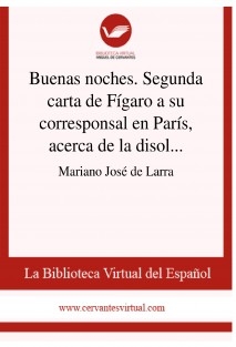 Buenas noches. Segunda carta de Fígaro a su corresponsal en París, acerca de la disolución de las Cortes, y de otras varias cosas del día