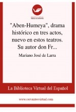 "Aben-Humeya", drama histórico en tres actos, nuevo en estos teatros. Su autor don Francisco Martínez de la Rosa "Aben-Humeya", drama histórico en tres actos, nuevo en estos teatros. Su autor don Francisco Martínez de la Rosa