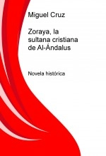 Libro Zoraya, la sultana cristiana de Al-Ándalus, autor Miguel Cruz Libro Zoraya, la sultana cristiana de Al-Ándalus, autor Miguel Cruz