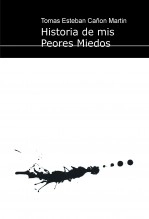 Libro Historia de mis Peores Miedos, autor tomas cañón martín Libro Historia de mis Peores Miedos, autor tomas cañón martín