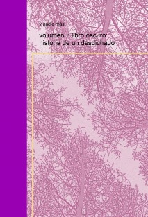 volumen I: libro oscuro: historia de un desdichado