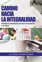 Libro CAMINO HACIA LA INTEGRALIDAD PROYECTOS PEDAGOGICOS INSTITUCIONALES Y DE AULA, autor mirringa Libro CAMINO HACIA LA INTEGRALIDAD PROYECTOS PEDAGOGICOS INSTITUCIONALES Y DE AULA, autor mirringa