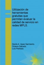 Utilización de herramientas gratuitas que permitan evaluar la calidad de servicio en redes MPLS. Utilización de herramientas gratuitas que permitan evaluar la calidad de servicio en redes MPLS.
