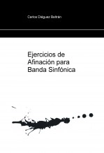 Libro Ejercicios de Afinación para Banda Sinfónica, autor Carlos Diéguez Beltrán Libro Ejercicios de Afinación para Banda Sinfónica, autor Carlos Diéguez Beltrán