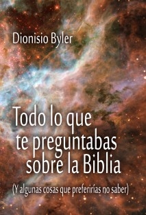 Todo lo que te preguntabas sobre la Biblia (Y algunas cosas que preferirías no saber)