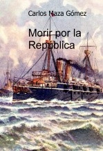 Libro Morir por la República, autor Carlos Maza Gómez Libro Morir por la República, autor Carlos Maza Gómez