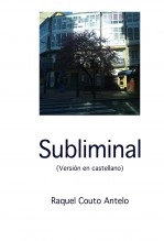 Libro SUBLIMINAL (Versión en castellano de SUBLIMINAL), autor Raquel Couto Antelo Libro SUBLIMINAL (Versión en castellano de SUBLIMINAL), autor Raquel Couto Antelo