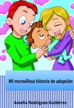 Libro Mi maravillosa historia de adopción, autor Amelia Rodríguez Gutiérrez Libro Mi maravillosa historia de adopción, autor Amelia Rodríguez Gutiérrez