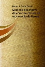 Libro Memoria descriptiva de cómo se calcula un movimiento de tierras, autor Miguel Juan Pavon Besalu Libro Memoria descriptiva de cómo se calcula un movimiento de tierras, autor Miguel Juan Pavon Besalu
