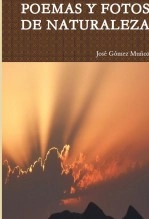 Libro POEMAS Y FOTOS DE NATURALEZA, autor José Gómez Muñoz Libro POEMAS Y FOTOS DE NATURALEZA, autor José Gómez Muñoz