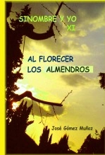 Libro SINOMBRE Y YO - XI Al florecer los almendros, autor José Gómez Muñoz Libro SINOMBRE Y YO - XI Al florecer los almendros, autor José Gómez Muñoz