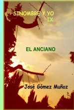 Libro SINOMBRE Y YO -IX // El Anciano, autor José Gómez Muñoz Libro SINOMBRE Y YO -IX // El Anciano, autor José Gómez Muñoz