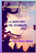 Libro SINOMBRE Y YO -VII // La montaña del diamente azul, autor José Gómez Muñoz Libro SINOMBRE Y YO -VII // La montaña del diamente azul, autor José Gómez Muñoz